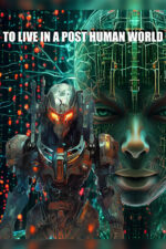 posthuman To Live in a Post Human World